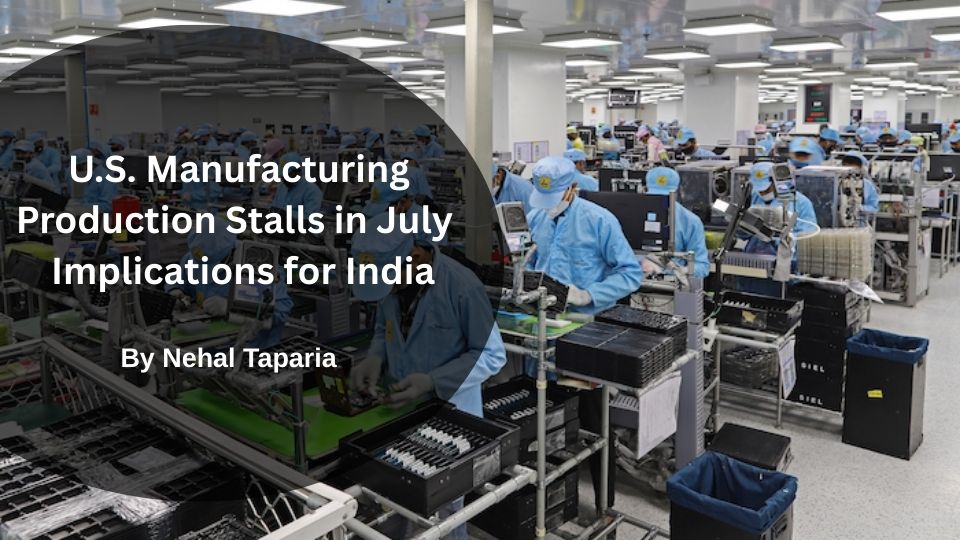 U.S. Manufacturing Production Stalls in July — Implications for India